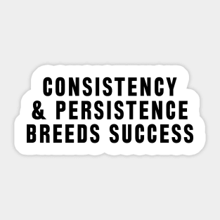 Consistency and persistence breeds success Sticker